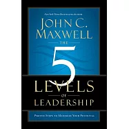 The 5 Levels of Leadership: Proven Steps to Maximize Your Potential