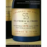 Judgment of Paris: California Vs. France and the Historic 1976 Paris Tasting That Revolutionized Wine
