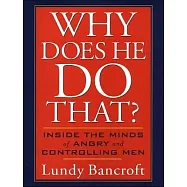 Why Does He Do That?: Inside the Minds of Angry and Controlling Men