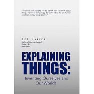 Explaining Things: Inventing Ourselves and Our Worlds