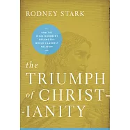 The Triumph of Christianity: How the Jesus Movement Became the World’s Largest Religion