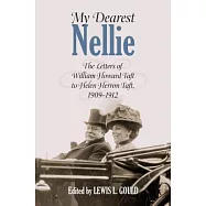 My Dearest Nellie: The Letters of William Howard Taft to Helen Herron Taft, 1909-1912
