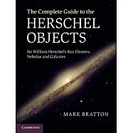 The Complete Guide to the Herschel Objects: Sir William Herschel’s Star Clusters, Nebulae and Galaxies