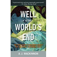 The Well at the World&rsquo;s End: The True Story of One Man&rsquo;s Search for the Secret to Eternal Youth