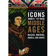 Icons of the Middle Ages: Rulers, Writers, Rebels, and Saints