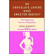Do Chocolate Lovers Have Sweeter Babies?: The Surprising Science of Pregnancy