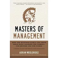 Masters of Management: How The Business Gurus and Their Ideas Have Changed The World-For Better and For Worse
