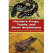 Florida’s Frogs, Toads, and Other Amphibians: A Guide to Their Identification and Habits
