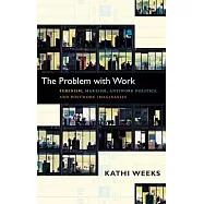 The Problem with Work: Feminism, Marxism, Antiwork Politics, and Postwork Imaginaries