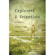 Explorers & Scientists in China’s Borderlands, 1880-1950