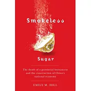 Smokeless Sugar: The Death of a Provincial Bureaucrat and the Construction of China’s National Economy