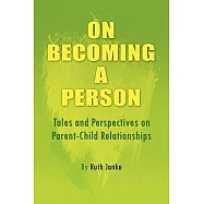 On Becoming a Person: Tales and Perspectives on Parent-child Relationships