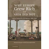 Why Europe Grew Rich and Asia Did Not: Global Economic Divergence, 1600-1850