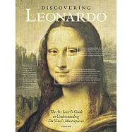 Discovering Leonardo: The Art Lover’s Guide to Understanding Leonardo da Vinci’s Masterpieces