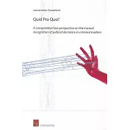 Quid Pro Quo?: A Comparative Law Perspective on the Mutual Recognition of Judicial Decisions in Criminal Matters