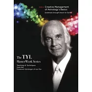 The TYL Masterwork Series: Creative Management of Astrology&rsquo;s Basics: Essentials Brought Down to Earth