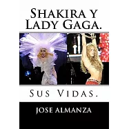 Shakira y Lady Gaga / Shakira and Lady Gaga: Sus Vidas / Their Lives