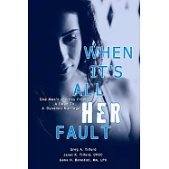 When It’s All Her Fault: One Man’s Journey From a Dead to a Dynamic Marriage