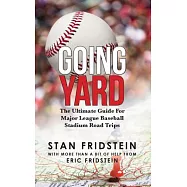 Going Yard: The Ultimate Guide for Major League Baseball Stadium Road Trips