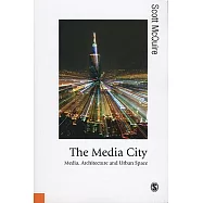 The Media City: Media, Architecture and Urban Space