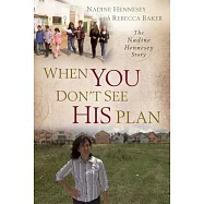 When You Don’t See His Plan: The Nadine Hennesey Story