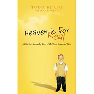 Heaven Is for Real: A Little Boy&rsquo;s Astounding Story of His Trip to Heaven and Back