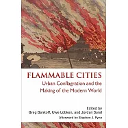 Flammable Cities: Urban Conflagration and the Making of the Modern World