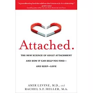 Attached: The New Science of Adult Attachment and How It Can Help You Find--And Keep-- Love