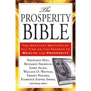The Prosperity Bible: The Greatest Writings of All Time on the Secrets to Wealth and Prosperity