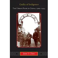 Guilty of Indigence: The Urban Poor in China, 1900-1953