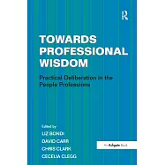 Towards Professional Wisdom: Practical Deliberation in the People Professions