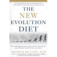 The New Evolution Diet: What Our Paleolithic Ancestors Can Teach Us About Weight Loss, Fitness, and Aging