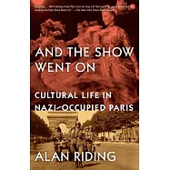And the Show Went On: Cultural Life in Nazi-Occupied Paris