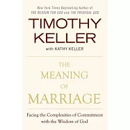 The Meaning of Marriage: Facing the Complexities of Commitment With the Wisdom of God