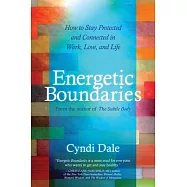 Energetic Boundaries: How to Stay Protected and Connected in Work, Love, and Life