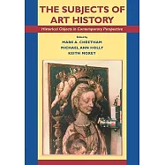 The Subjects of Art History: Historical Objects in Contemporary Perspective