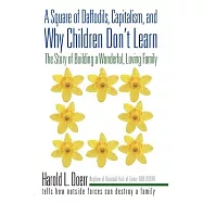 A Square of Daffodils, Capitalism, and Why Children Don&rsquo;t Learn: The Story of Building a Wonderful, Loving Family