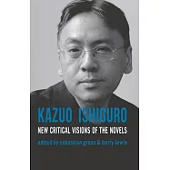 Kazuo Ishiguro: New Critical Visions of the Novels
