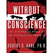 Without Conscience: The Disturbing World of the Psychopaths Among Us
