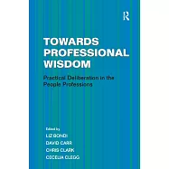 Towards Professional Wisdom: Practical Deliberation in the People Professions