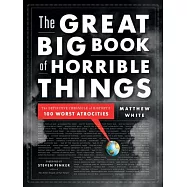 The Great Big Book of Horrible Things: The Definitive Chronicle of History’s 100 Worst Atrocities