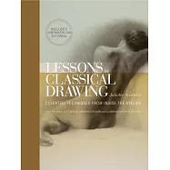 Lessons in Classical Drawing: Essential Techniques from Inside the Atelier
