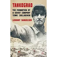 Tankograd: The Formation of a Soviet Company Town: Cheliabinsk, 1900s-1950s