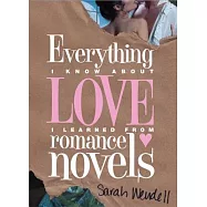Everything I Know About Love I Learned from Romance Novels