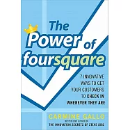 The Power of Foursquare: 7 Innovative Ways to Get Your Customers to Check In Wherever They Are