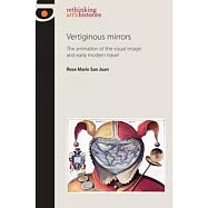 Vertiginous Mirrors: The Animation of the Visual Image and Early Modern Travel