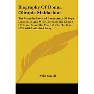 Biography of Donna Olimpia Maldachini: The Sister-in-Law and Bonne Amie of Pope Innocent X and Who Governed the Church
