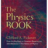 The Physics Book: From the Big Bang to Quantum Resurrection, 250 Milestones in the History of Physics
