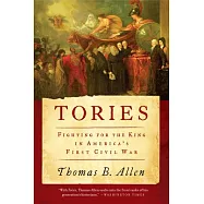 Tories: Fighting for the King in America’s First Civil War