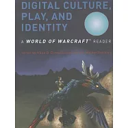 Digital Culture, Play, and Identity: A World of Warcraft Reader